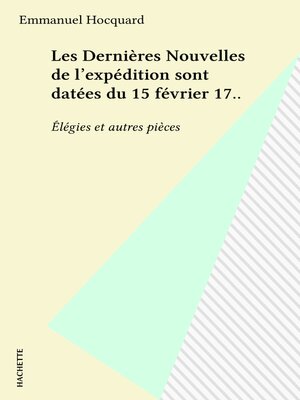 cover image of Les Dernières Nouvelles de l'expédition sont datées du 15 février 17..